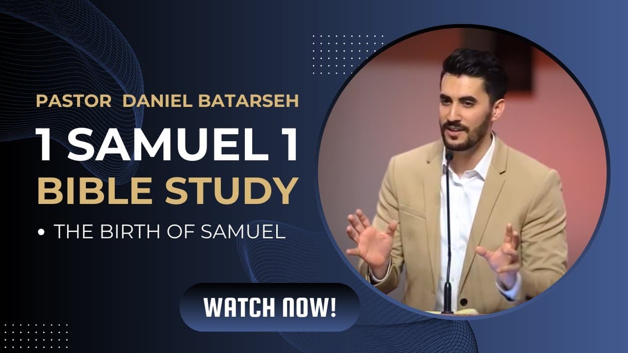 1 Samuel 1 Bible Study (The Birth of Samuel) | Pastor Daniel Batarseh (1 Samuel Series)