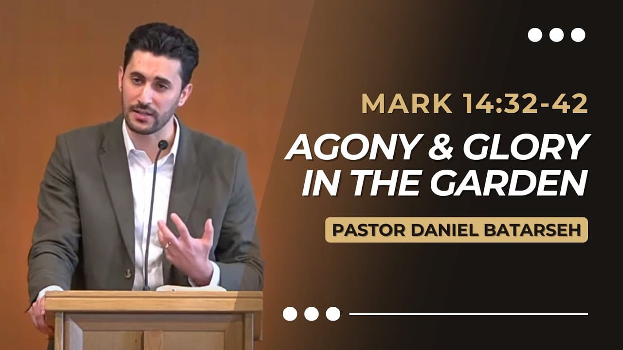 Agony & Glory in The Garden | Mark 14:32-42 | Pastor Daniel Batarseh (Gospel of Mark Series)