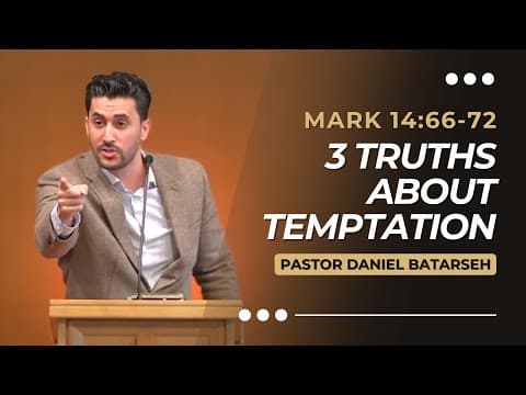 3 Truths About Temptation | Mark 14:66-72 | Pastor Daniel Batarseh (Gospel of Mark Series)