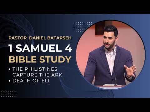 1 Samuel 4 Bible Study (The Philistines Capture the Ark/Death of Eli) | Pastor Daniel Batarseh