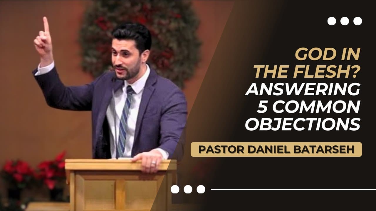 God in the Flesh? Answering 5 Common Objections | Pastor Daniel Batarseh