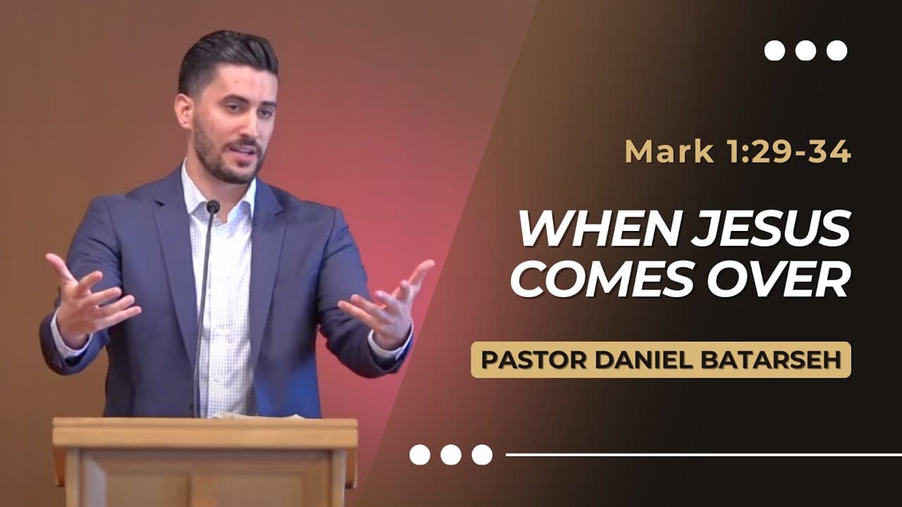 When Jesus Comes Over | Mark 1:29-34 | Pastor Daniel Batarseh (Gospel of Mark Series)
