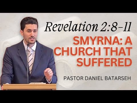 Smyrna: A Church That Suffered | Revelation 2:8-11 | Pastor Daniel Batarseh (Revelation Series)