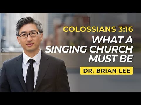 What A Singing Church Must Be | Colossians 3:16 | Dr. Brian Lee (8/15/25)