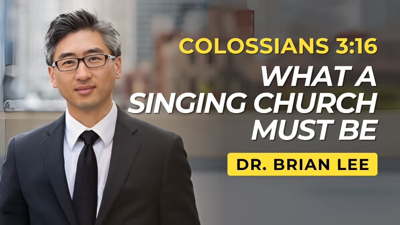 What A Singing Church Must Be | Colossians 3:16 | Dr. Brian Lee (8/15/25)