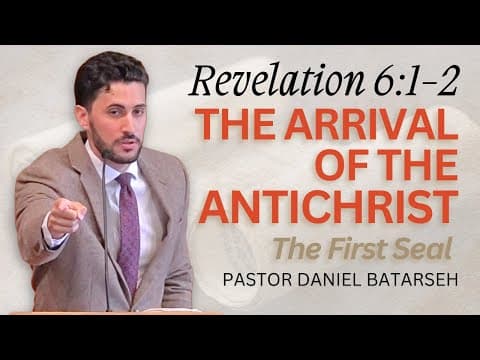 The Arrival of The Antichrist (The 1st Seal) | Revelation 6:1-2 | Pastor Daniel Batarseh