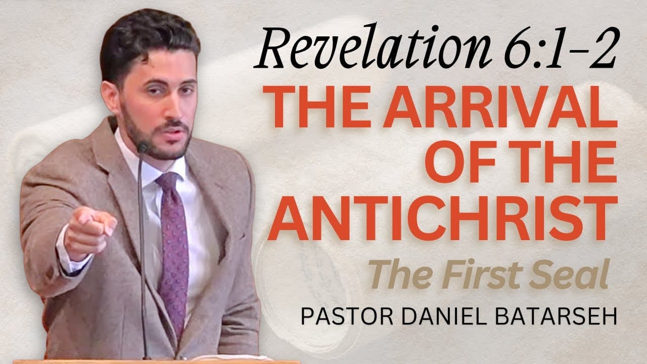 The Arrival of The Antichrist (The 1st Seal) | Revelation 6:1-2 | Pastor Daniel Batarseh
