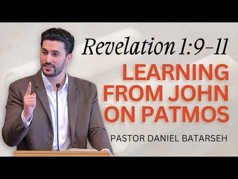 Learning From John on Patmos | Revelation 1:9-11 | Pastor Daniel Batarseh (Revelation Series)