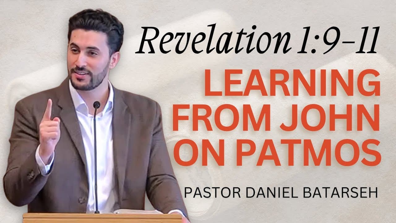 Learning From John on Patmos | Revelation 1:9-11 | Pastor Daniel Batarseh (Revelation Series)