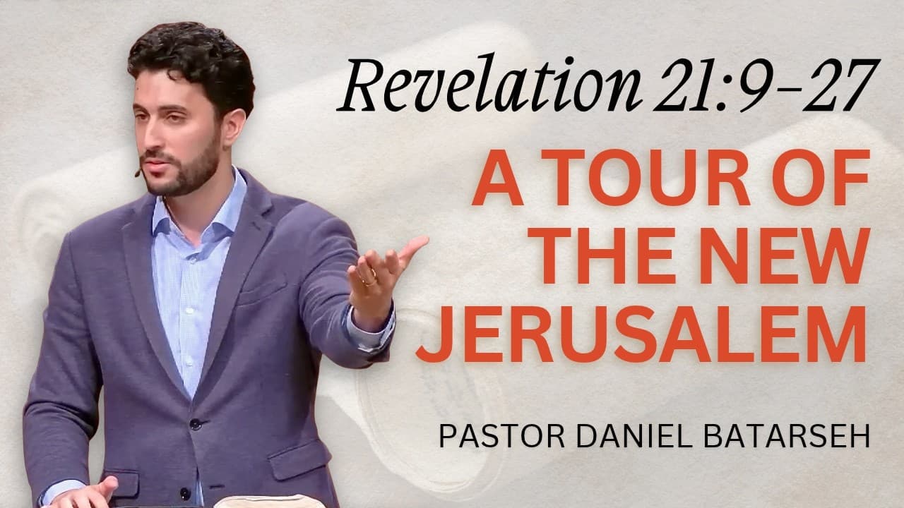 A Tour of The New Jerusalem | Revelation 21:9-27 | Pastor Daniel Batarseh (10/18/26)