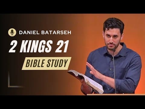 2 Kings 21 Bible Study (Manasseh & Amon Reign in Judah/Manasseh's Idolatry) | Pastor Daniel Batarseh