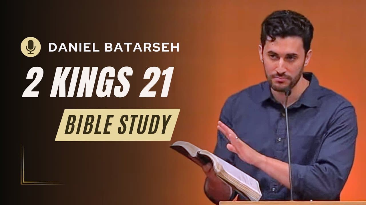 2 Kings 21 Bible Study (Manasseh & Amon Reign in Judah/Manasseh's Idolatry) | Pastor Daniel Batarseh