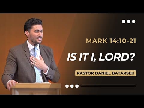 Is it I, Lord? | Mark 14:10-21 | Pastor Daniel Batarseh (Gospel of Mark Series)