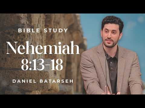 Nehemiah 8 (Part 3) Bible Study (Feast of Booths Celebrated) | Pastor Daniel Batarseh