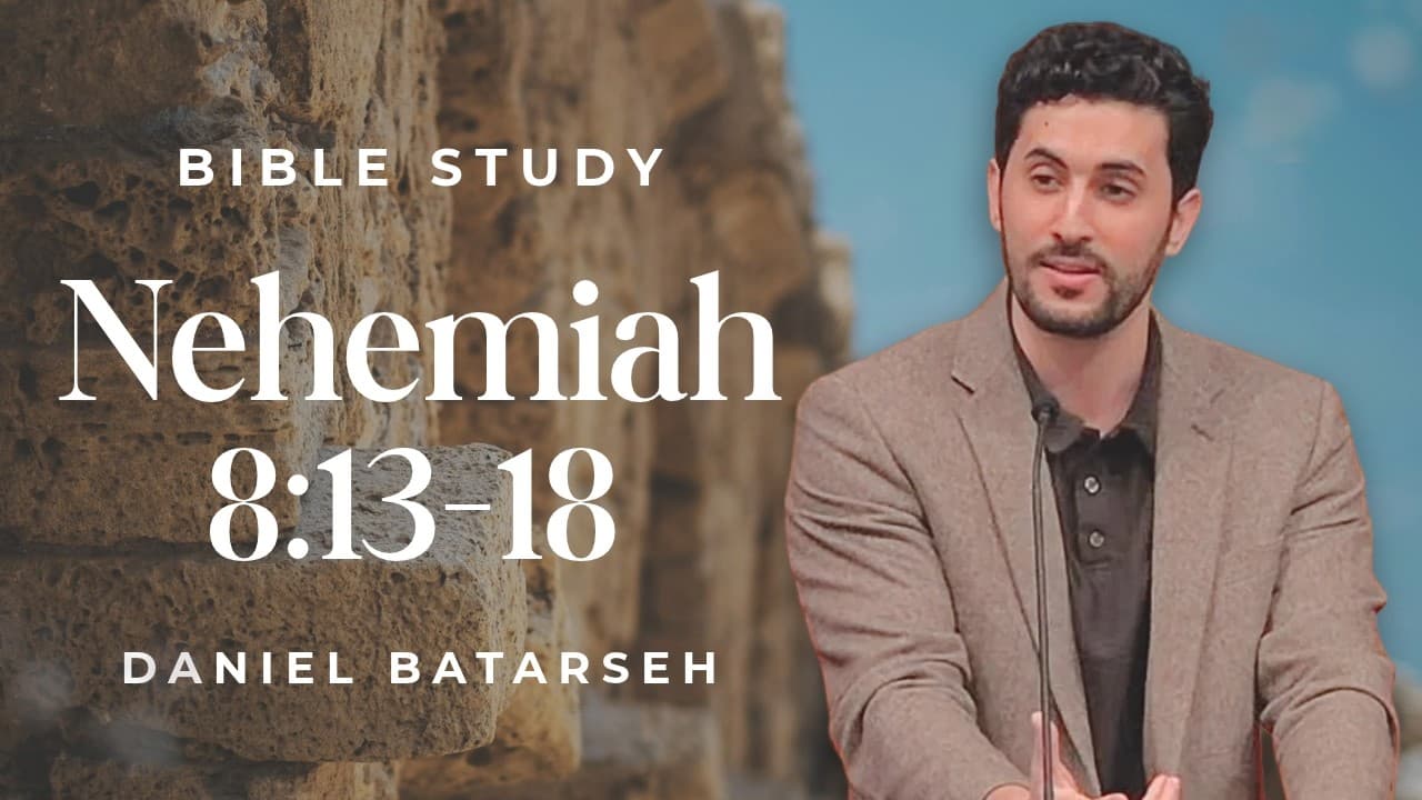 Nehemiah 8 (Part 3) Bible Study (Feast of Booths Celebrated) | Pastor Daniel Batarseh
