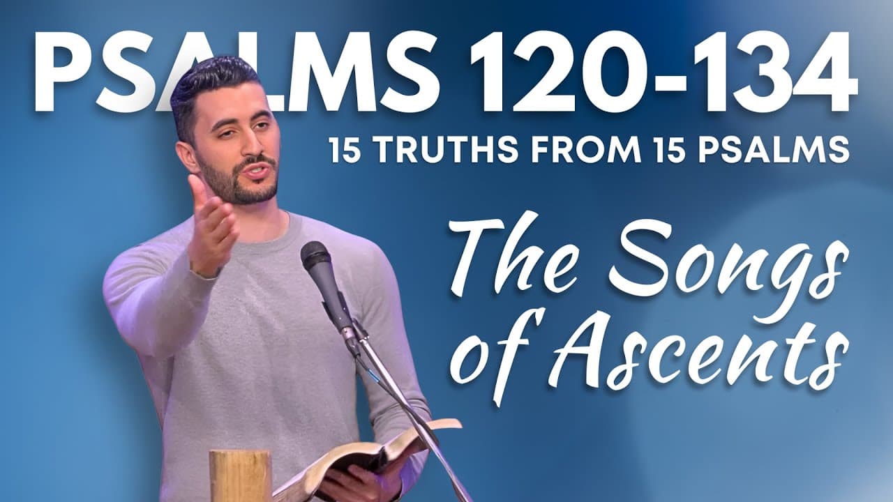 Psalms 120 - 134 | The Songs of Ascents | 15 Truths From 15 Psalms | Pastor Daniel Batarseh