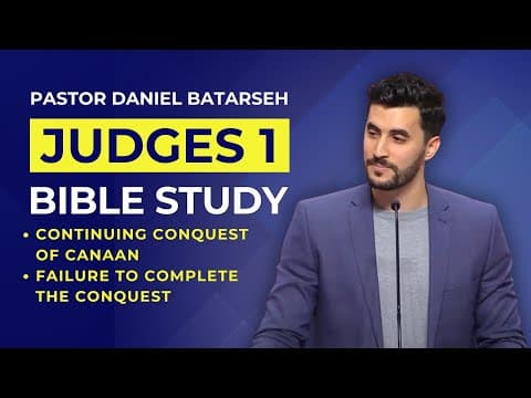 Judges 1 Bible Study (Continuing Conquest of Canaan/Failure to Complete) | Pastor Daniel Batarseh