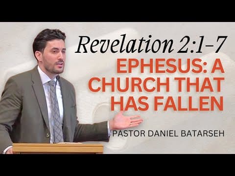 Ephesus: A Church That Has Fallen | Revelation 2:1-7 | Pastor Daniel Batarseh (Revelation Series)