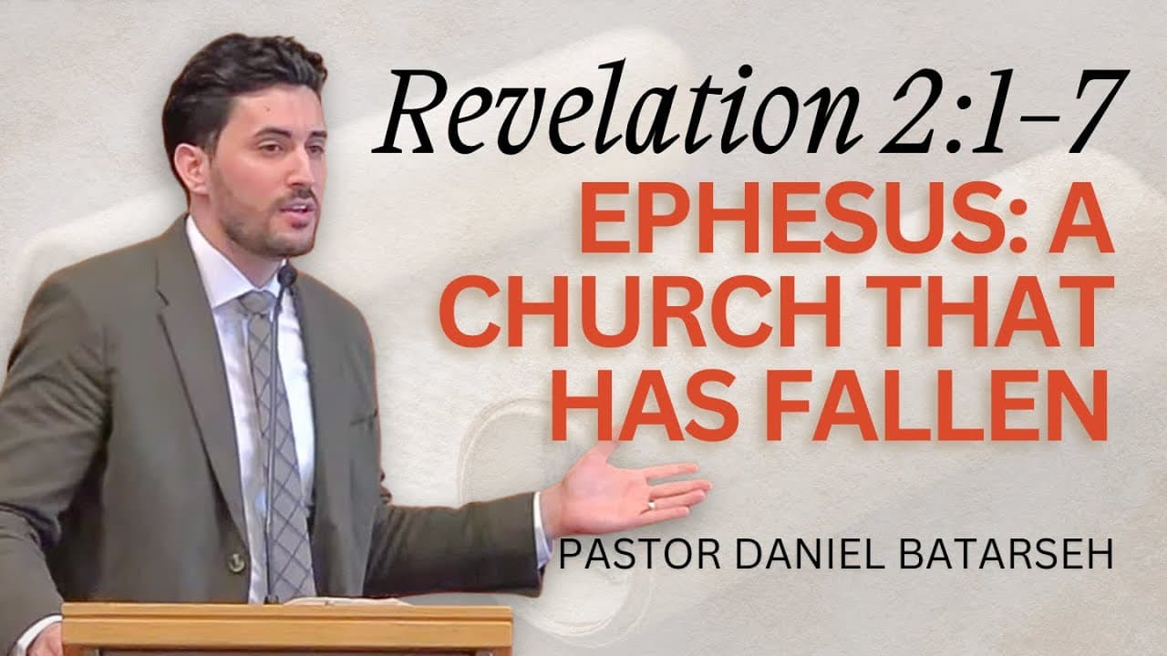 Ephesus: A Church That Has Fallen | Revelation 2:1-7 | Pastor Daniel Batarseh (Revelation Series)