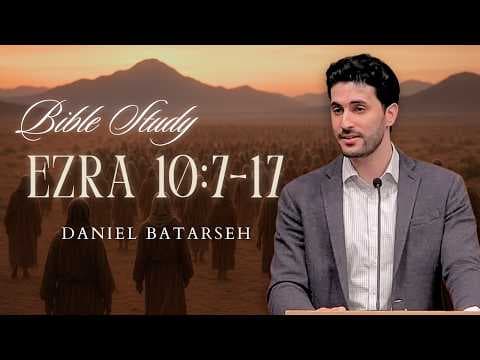 Ezra 10 (Part 2) Bible Study (The People Confess Their Sin) | Pastor Daniel Batarseh