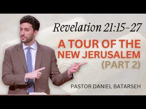 A Tour of The New Jerusalem (Part 2) | Revelation 21:15-27 | Pastor Daniel Batarseh (10/25/26)