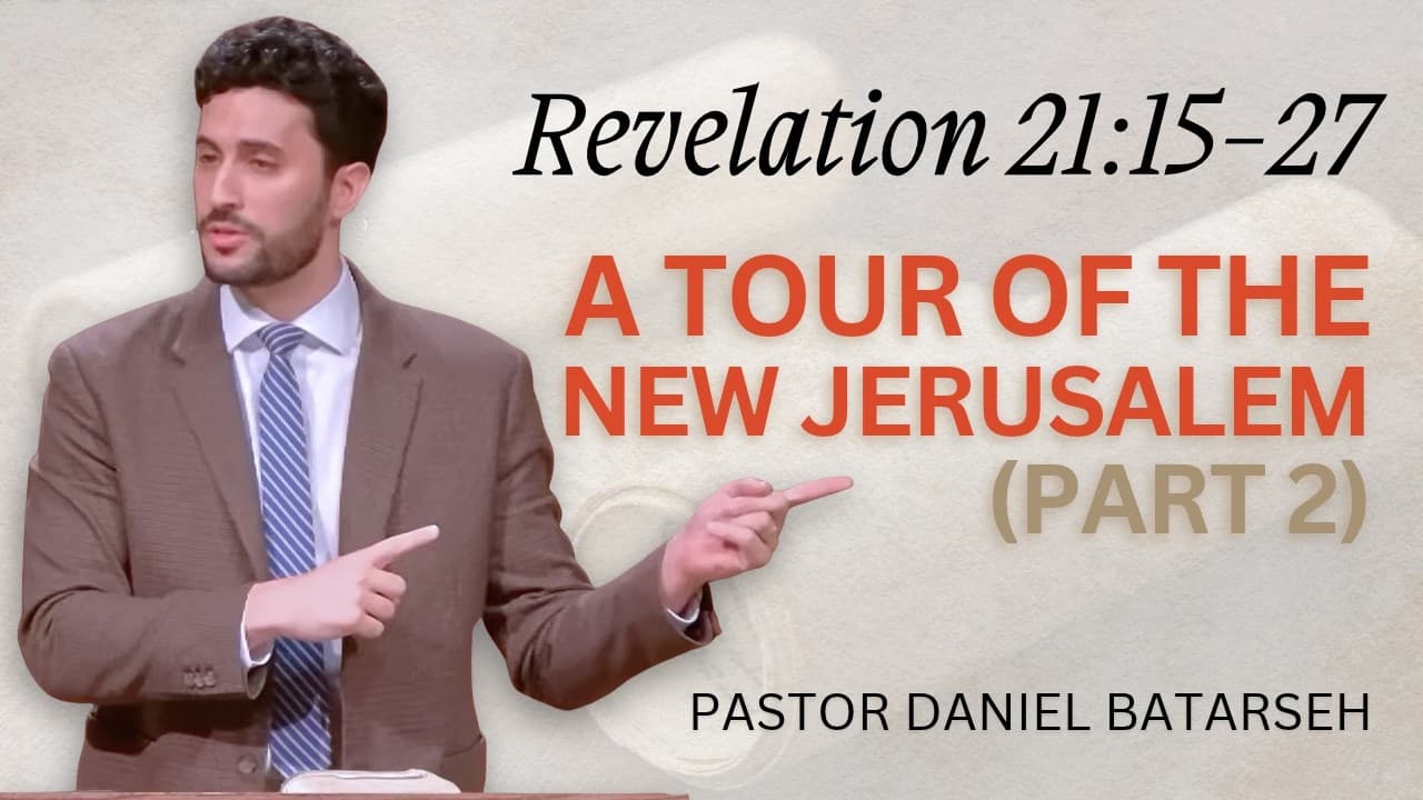 A Tour of The New Jerusalem (Part 2) | Revelation 21:15-27 | Pastor Daniel Batarseh (10/25/26)