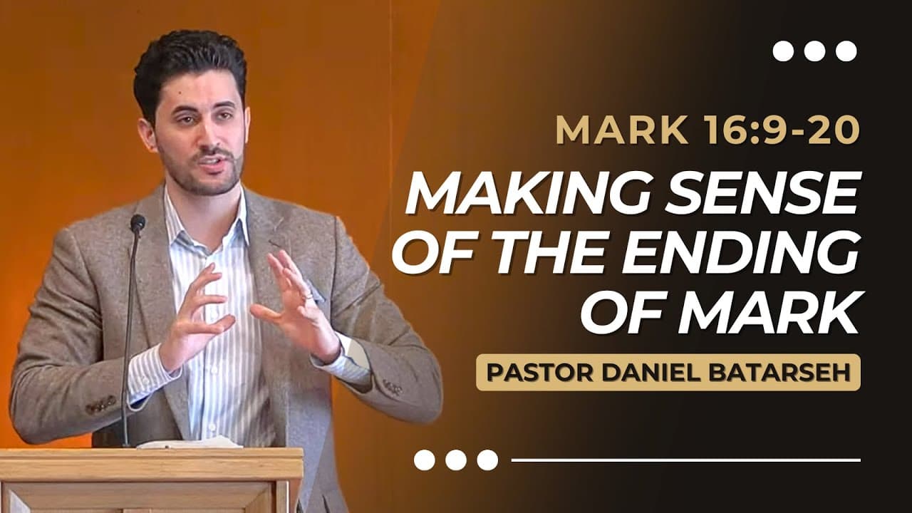 Making Sense of the Ending of Mark | Mark 16:9-20 | Pastor Daniel Batarseh (Gospel of Mark Series)