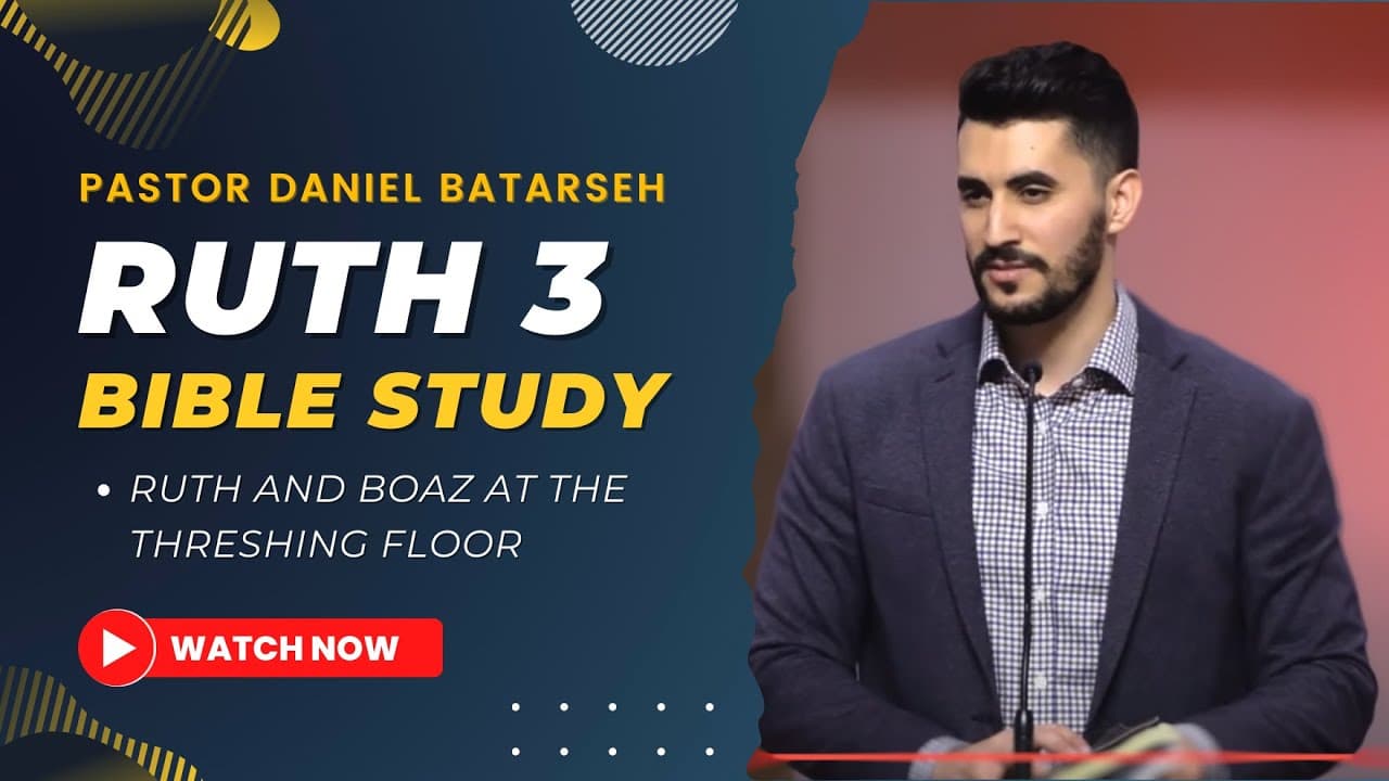 Ruth 3 Bible Study (Ruth and Boaz at the Threshing Floor) | Pastor Daniel Batarseh (Ruth Series)