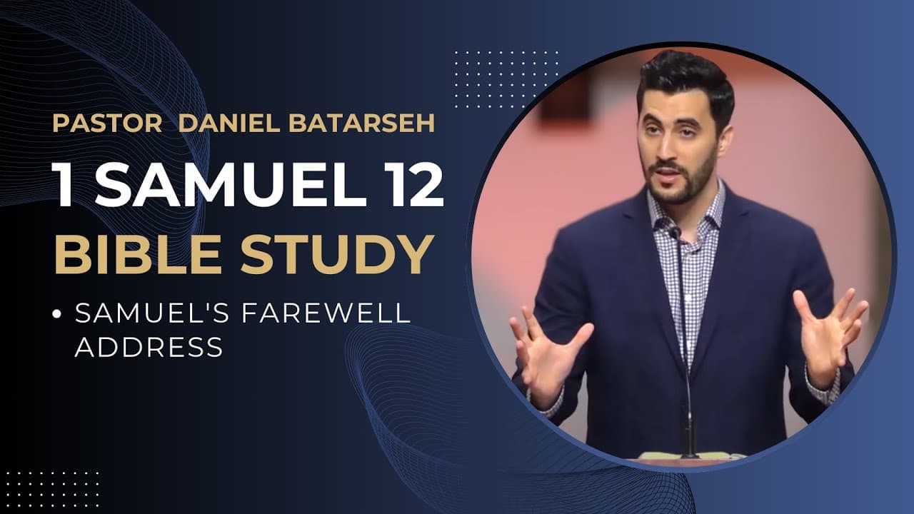 1 Samuel 12 Bible Study (Samuel's Farewell Address) | Pastor Daniel Batarseh
