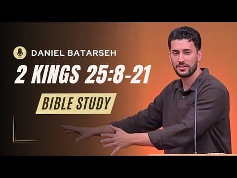 2 Kings 25 (Part 2) Bible Study (Fall and Captivity of Judah) | Pastor Daniel Batarseh
