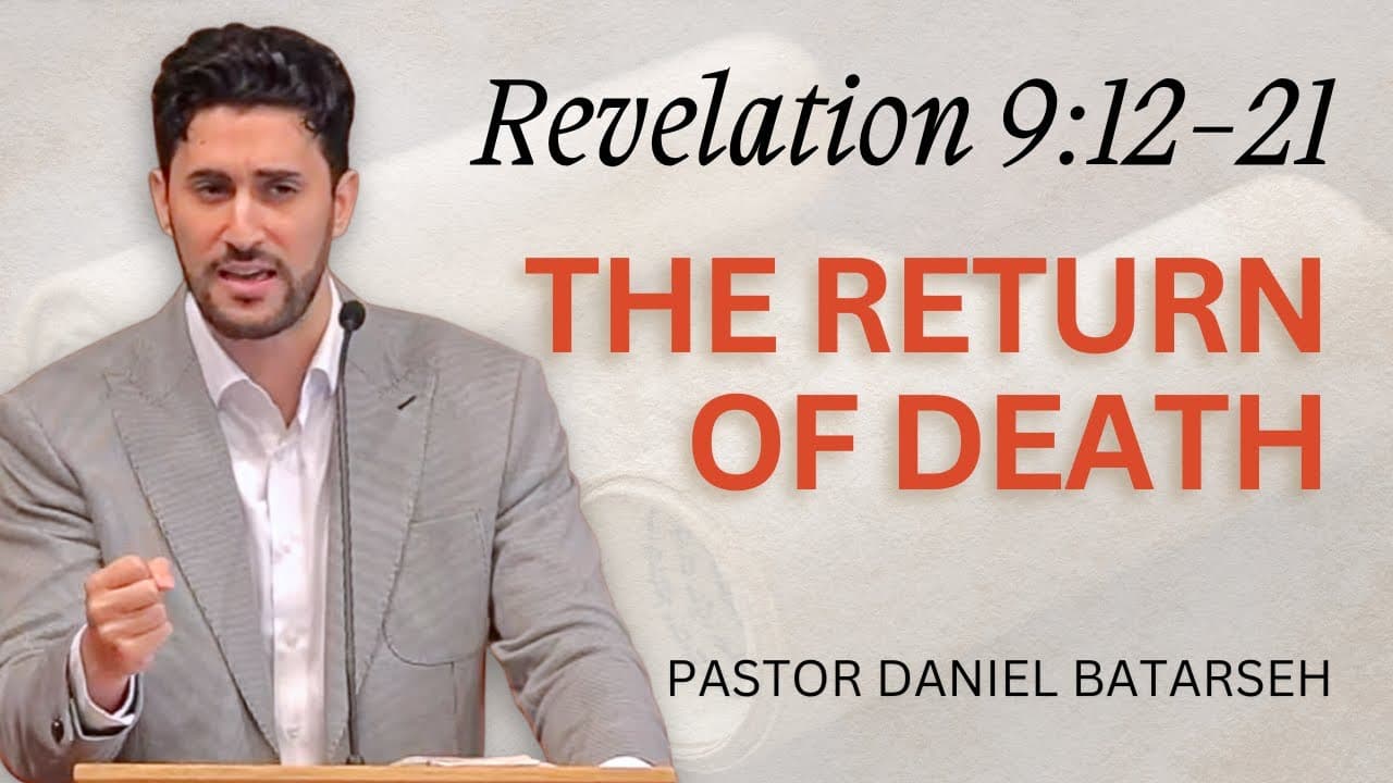 The Return of Death (The Seven Trumpets) | Revelation 9:12-21 | Pastor Daniel Batarseh