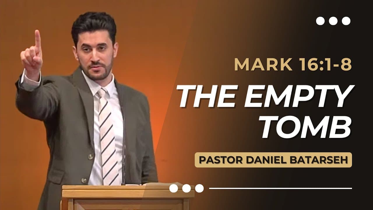 The Empty Tomb | Mark 16:1-8 | Pastor Daniel Batarseh (Gospel of Mark Series)