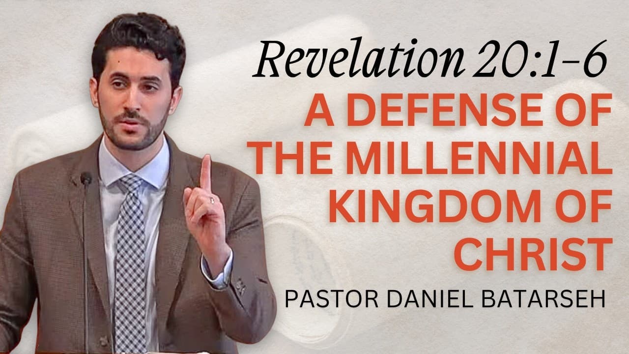 A Defense of The Millennial Kingdom of Christ | Revelation 20:1-6 | Pastor Daniel Batarseh (9/6/26)