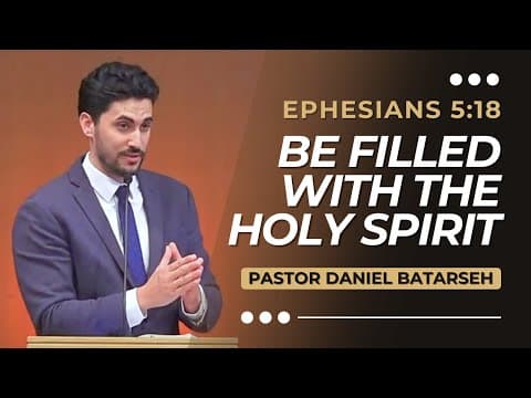 Be Filled with The Holy Spirit | Ephesians 5:18 | Pastor Daniel Batarseh