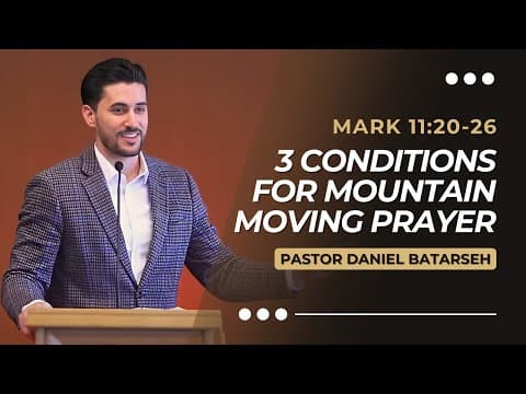 3 Conditions for Mountain-Moving Prayer | Mark 11:20-26 | Pastor Daniel Batarseh (Gospel of Mark)
