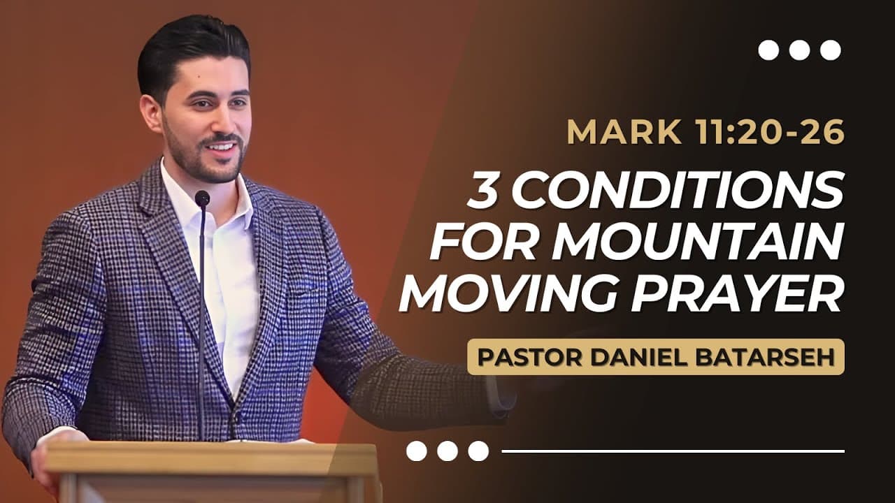 3 Conditions for Mountain-Moving Prayer | Mark 11:20-26 | Pastor Daniel Batarseh (Gospel of Mark)