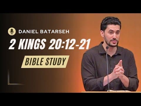2 Kings 20 (Part 2) Bible Study (Hezekiah and the Babylonian Envoys) | Pastor Daniel Batarseh