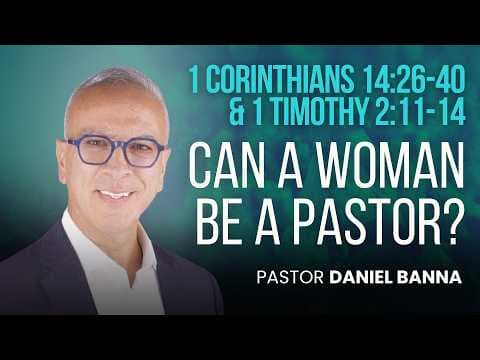 Can a Woman be a Pastor? | 1 Corinthians 14:26-40 & 1 Timothy 2:11-14  | Pastor Daniel Banna (7/17)