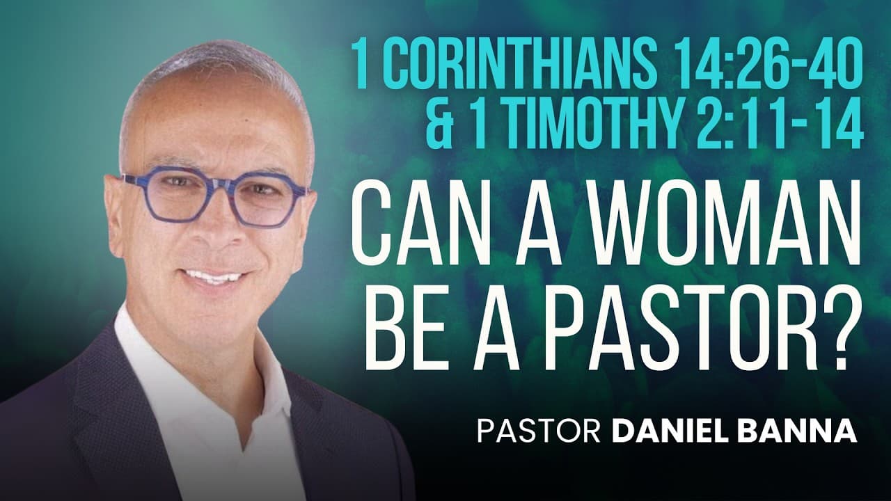 Can a Woman be a Pastor? | 1 Corinthians 14:26-40 & 1 Timothy 2:11-14  | Pastor Daniel Banna (7/17)