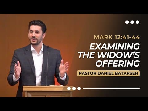 Examining The Widow’s Offering | Mark 12:41-44 | Pastor Daniel Batarseh (Gospel of Mark Series)