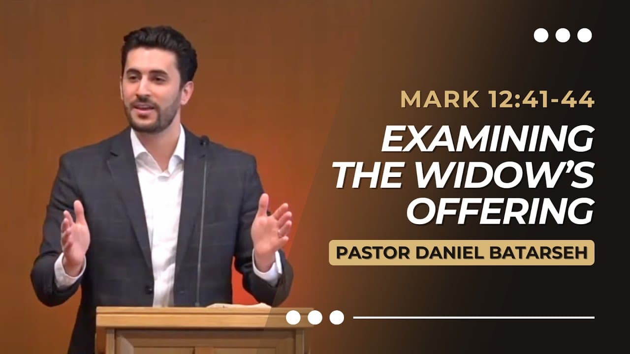 Examining The Widow’s Offering | Mark 12:41-44 | Pastor Daniel Batarseh (Gospel of Mark Series)