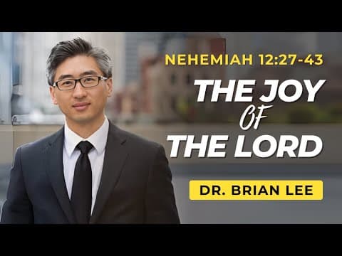 The Joy of The Lord | Nehemiah 12:27-43 | Dr. Brian Lee