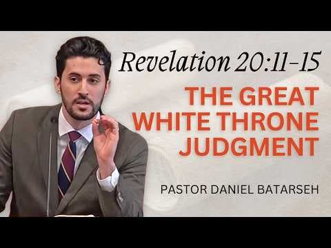The Great White Throne Judgment | Revelation 20:11-15 | Pastor Daniel Batarseh (9/27/26)