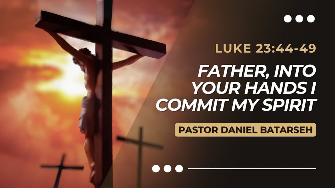 Father, Into Your Hands I Commit My Spirit | Good Friday Service | Pastor Daniel Batarseh (3/29/24)