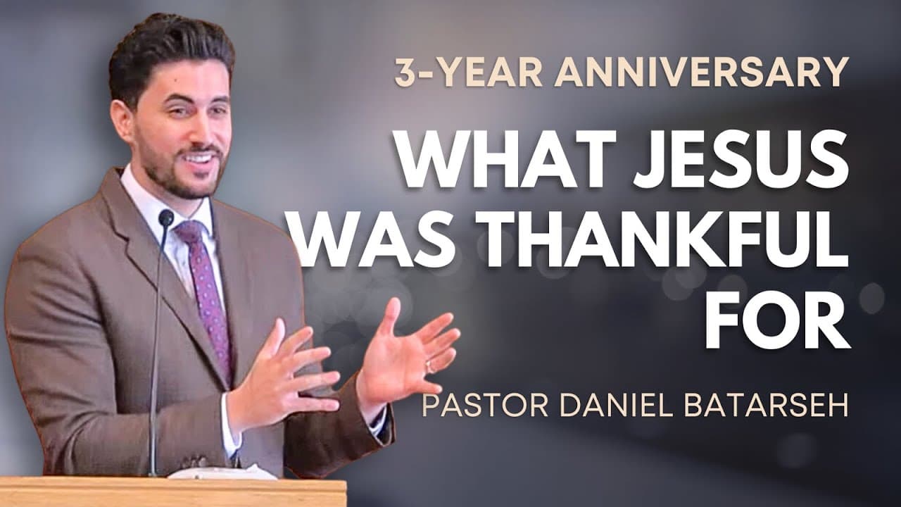 What Jesus Was Thankful For | 1 Thessalonians 5:18 | Pastor Daniel Batarseh