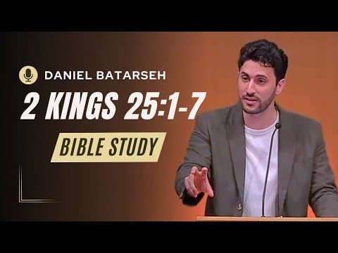 2 Kings 25 (Part 1) Bible Study (Fall and Captivity of Judah) | Pastor Daniel Batarseh