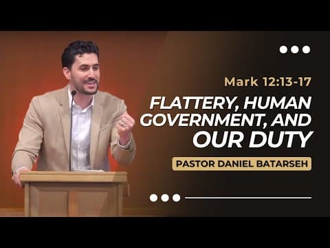 Flattery, Human Government, and Our Duty  | Mark 12:13-17 | Pastor Daniel Batarseh (Gospel of Mark)