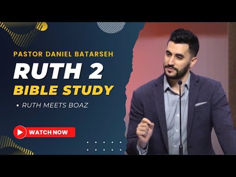 Ruth 2 Bible Study (Ruth Meets Boaz) | Pastor Daniel Batarseh (Book of Ruth Series)