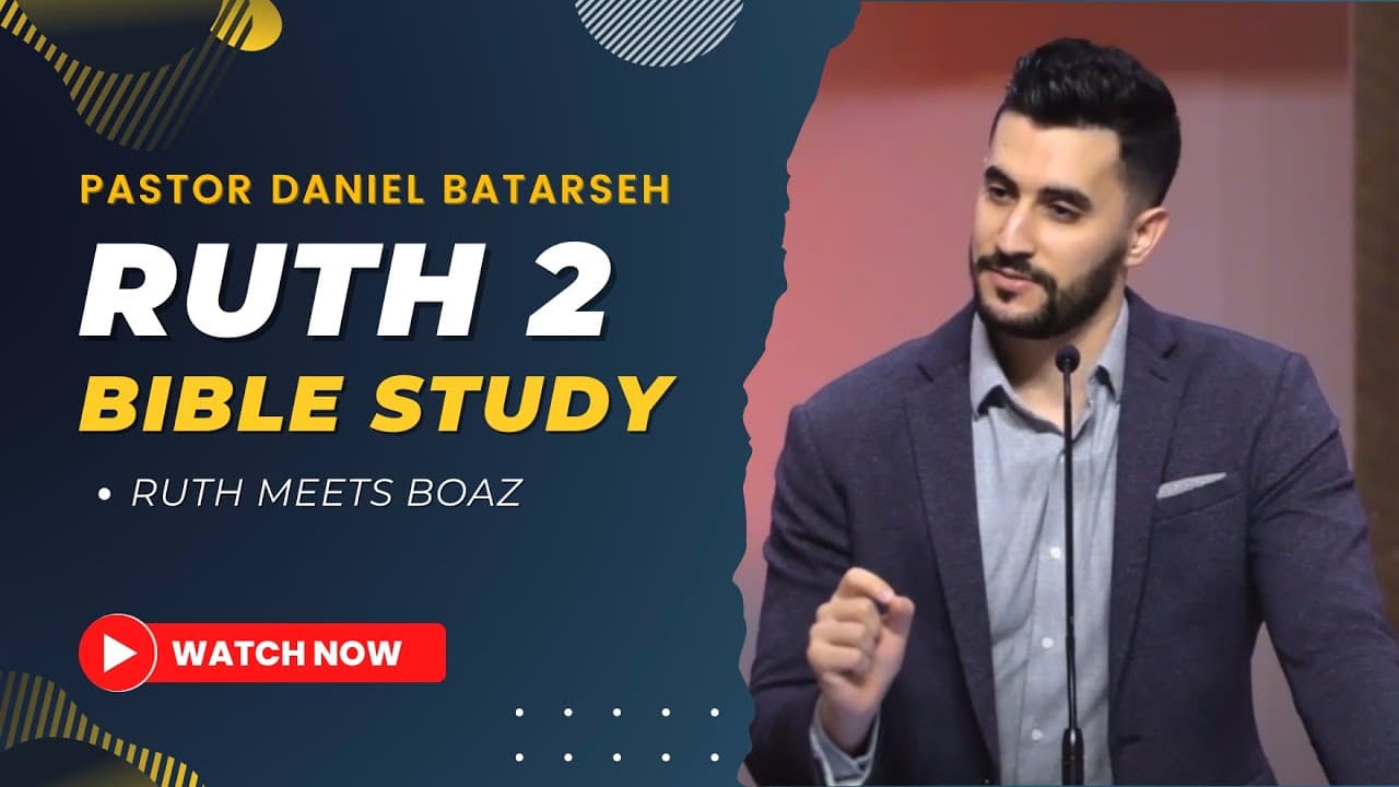 Ruth 2 Bible Study (Ruth Meets Boaz) | Pastor Daniel Batarseh (Book of Ruth Series)