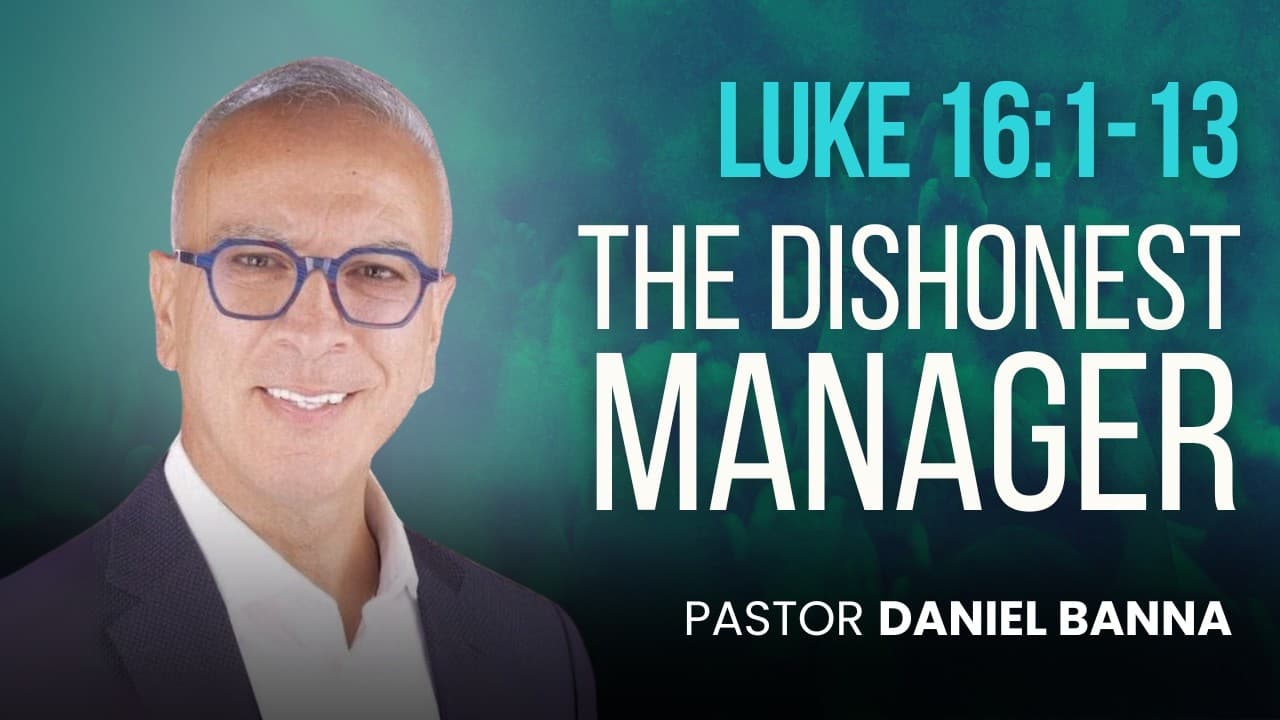 The Dishonest Manager | Luke 16:1-13 | Pastor Daniel Banna (6/7/26)